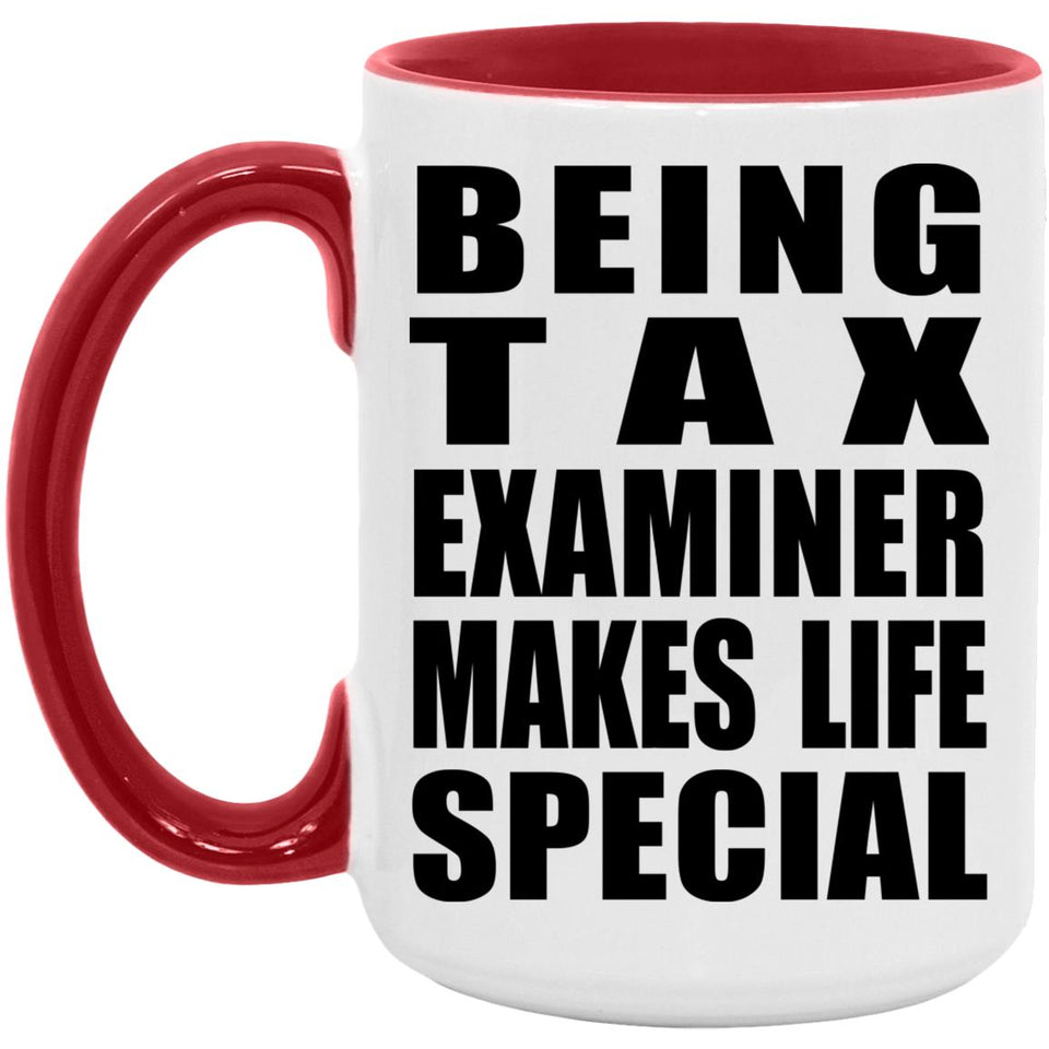 Being Tax Examiner Makes Life Special - 15oz Accent Mug Red
