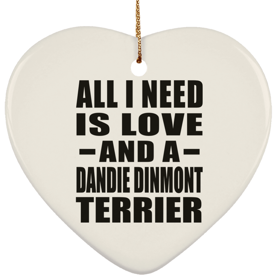 All I Need Is Love And A Dandie Dinmont Terrier - Heart Ornament