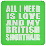 All I Need Is Love And My British Shorthair - Drink Coaster