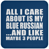 All I Care About Is My Blue Russian - Drink Coaster