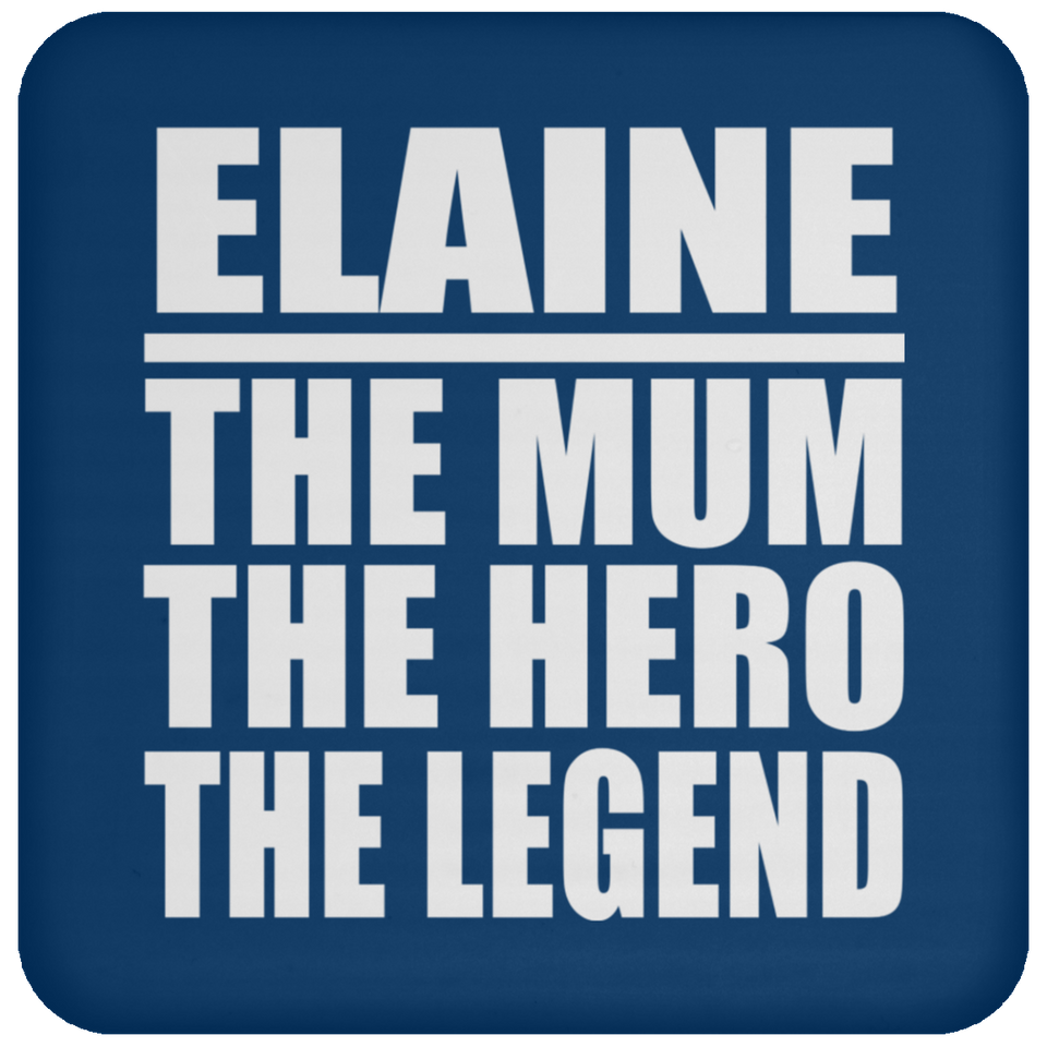 Elaine The Mum The Hero The Legend - Drink Coaster