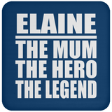 Elaine The Mum The Hero The Legend - Drink Coaster