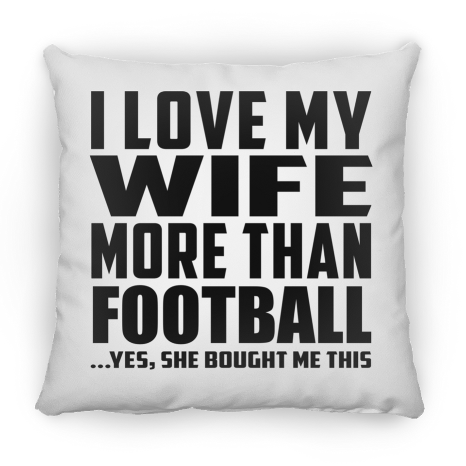 I Love My Wife More Than Football - Throw Pillow