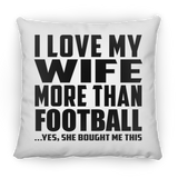 I Love My Wife More Than Football - Throw Pillow