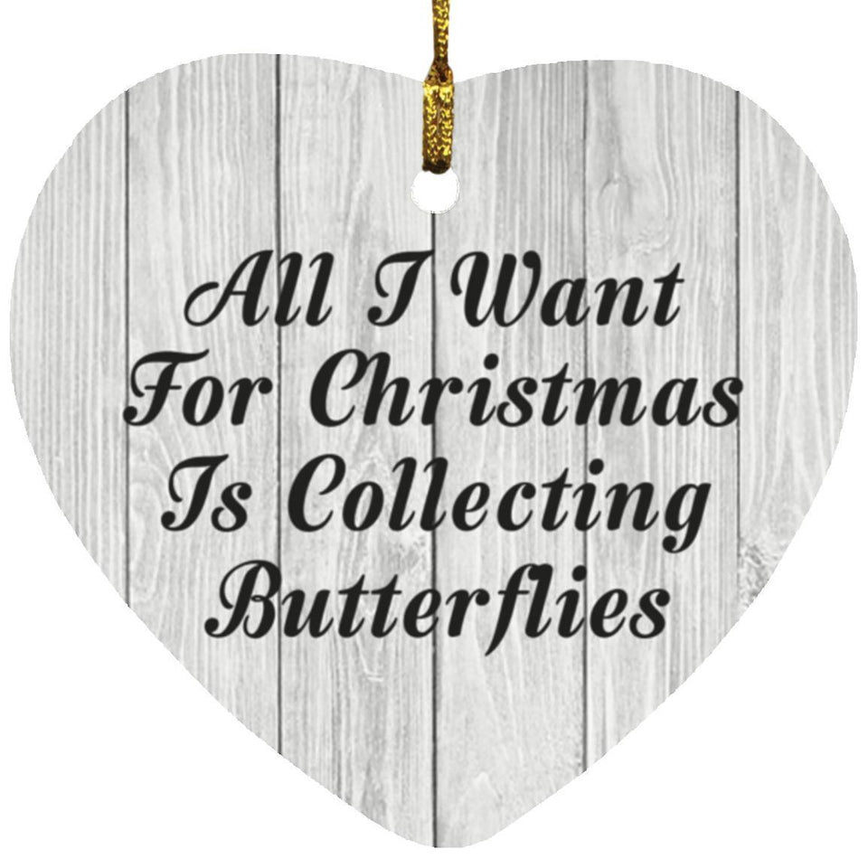All I Want For Christmas Is Collecting Butterflies - Heart Ornament F