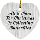 All I Want For Christmas Is Collecting Butterflies - Heart Ornament F