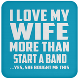 I Love My Wife More Than Start A Band - Drink Coaster