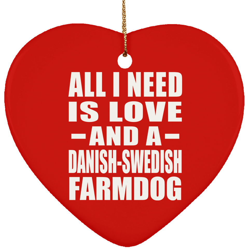 All I Need Is Love And A Danish-Swedish Farmdog - Heart Ornament