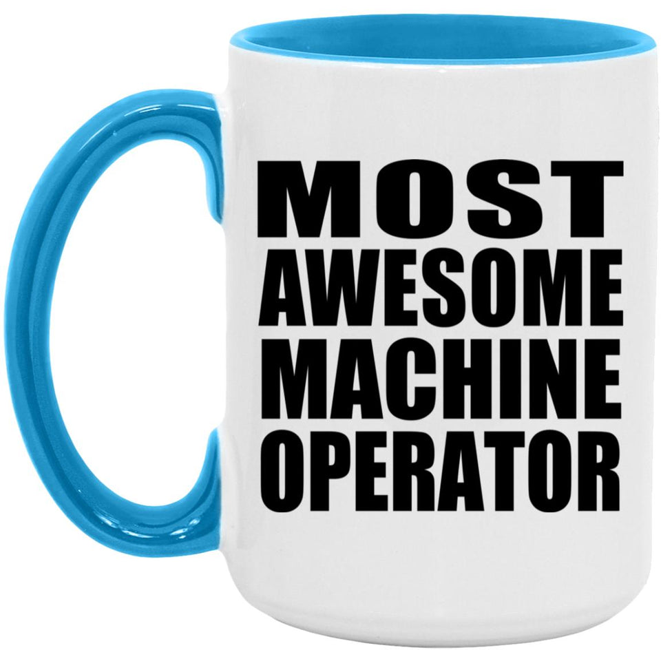 Most Awesome Machine Operator - 15oz Accent Mug Blue