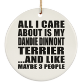 All I Care About Is My Dandie Dinmont Terrier - Circle Ornament
