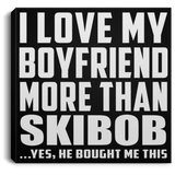 I Love My Boyfriend More Than Skibob - Canvas Square