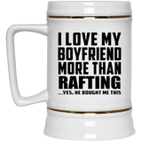 I Love My Boyfriend More Than Rafting - Beer Stein