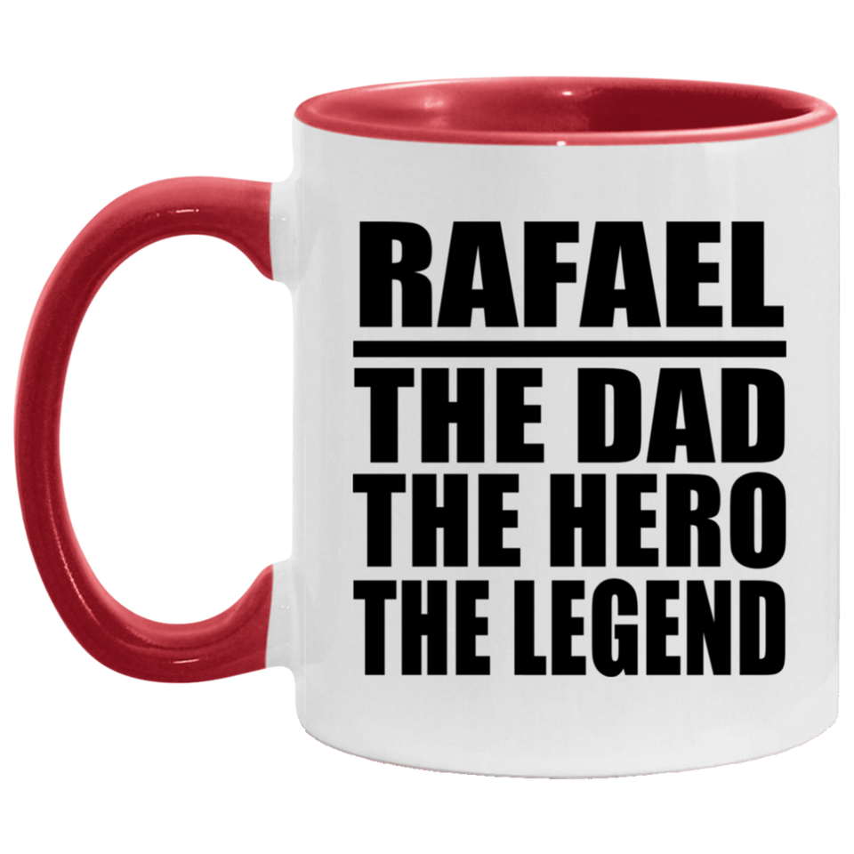 Rafael The Dad The Hero The Legend - 11oz Accent Mug Red