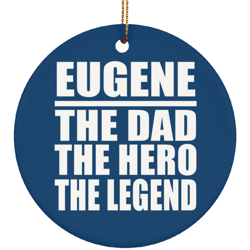 Eugene The Dad The Hero The Legend - Circle Ornament