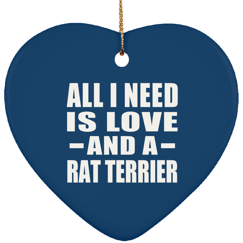 All I Need Is Love And A Rat Terrier - Heart Ornament