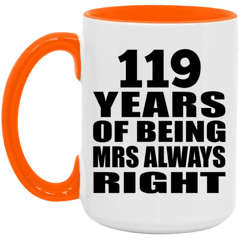 119th Anniversary 119 Years of Being Mrs Always Right - 15oz Accent Mug Orange