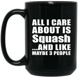 All I Care About Is Squash - 15 Oz Coffee Mug Black
