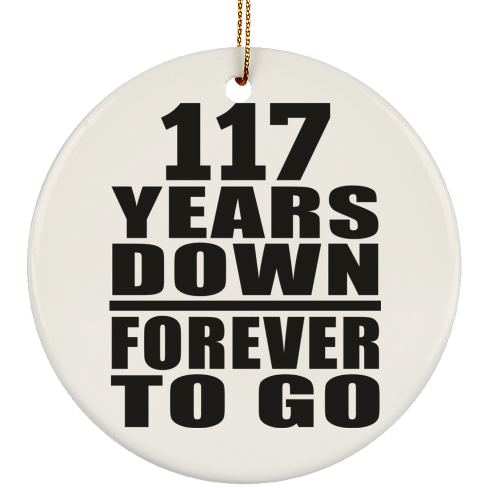 117th Anniversary 117 Years Down Forever to Go - Circle Ornament