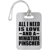 All I Need Is Love And A Miniature Pinscher - Luggage Bag Tag