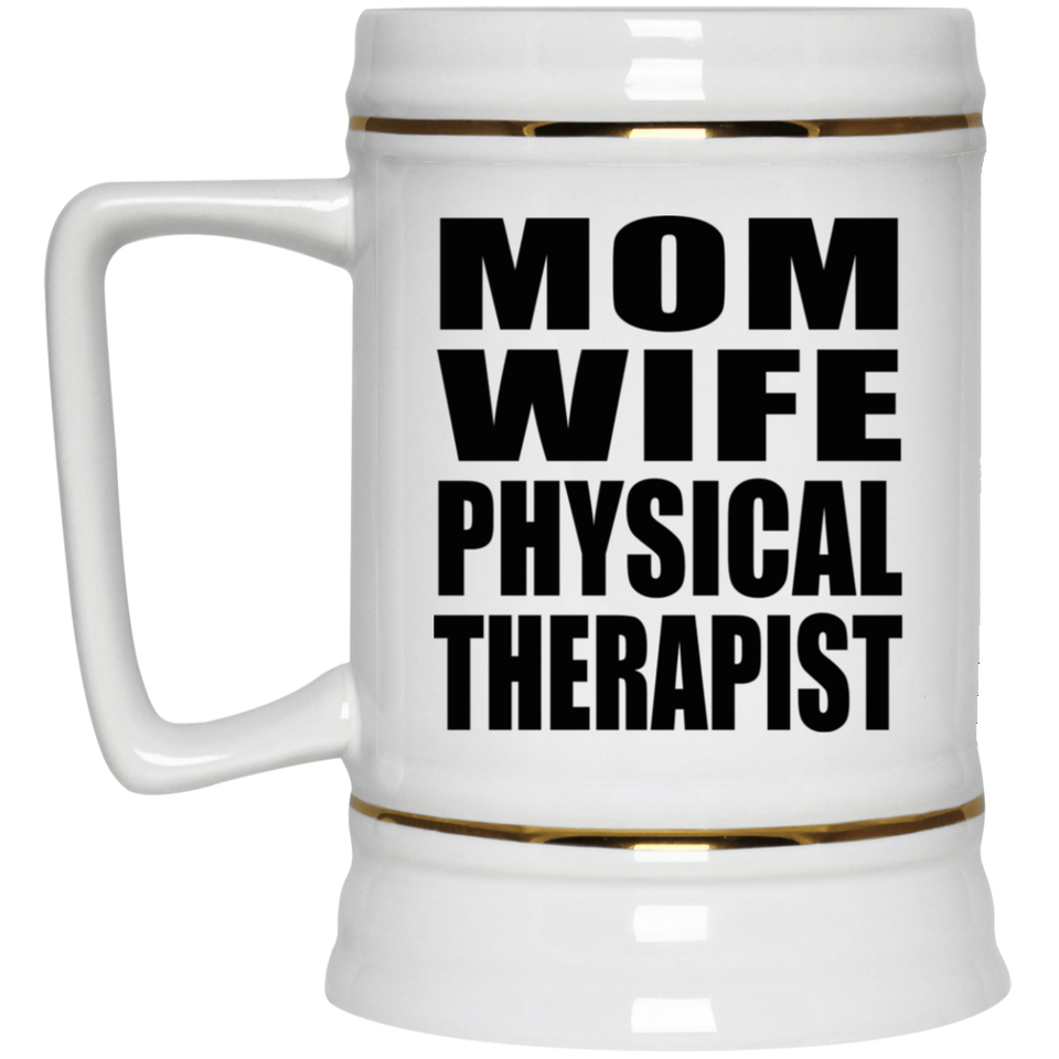 Mom Wife Physical Therapist - Beer Stein