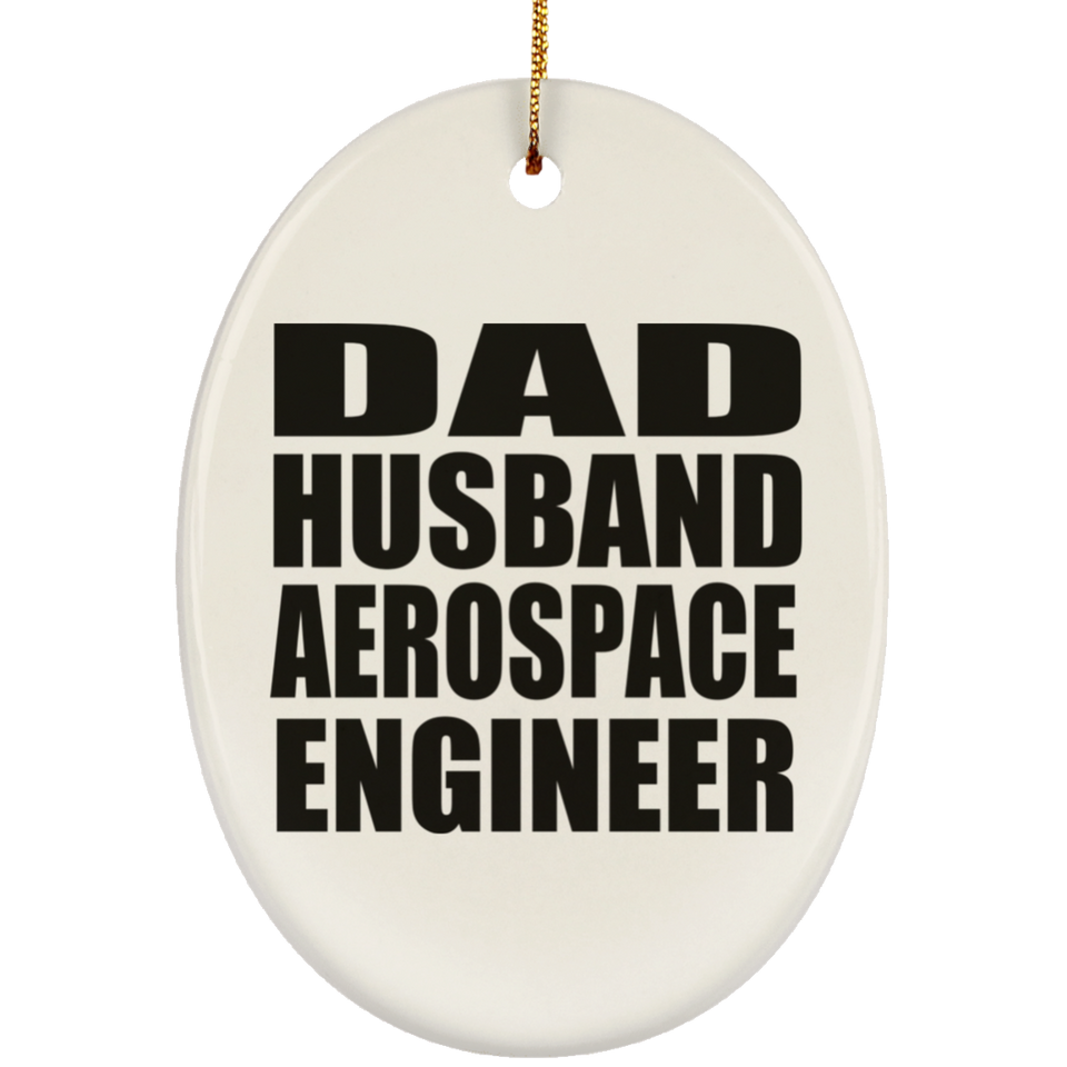 Dad Husband Aerospace Engineer - Oval Ornament