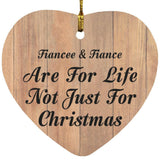 Fiancee & Fiance Are For Life Not Just For Christmas - Heart Ornament C