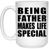 Being Father Makes Life Special - 15oz Coffee Mug