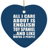All I Care About Is English Toy Spaniel - Heart Ornament