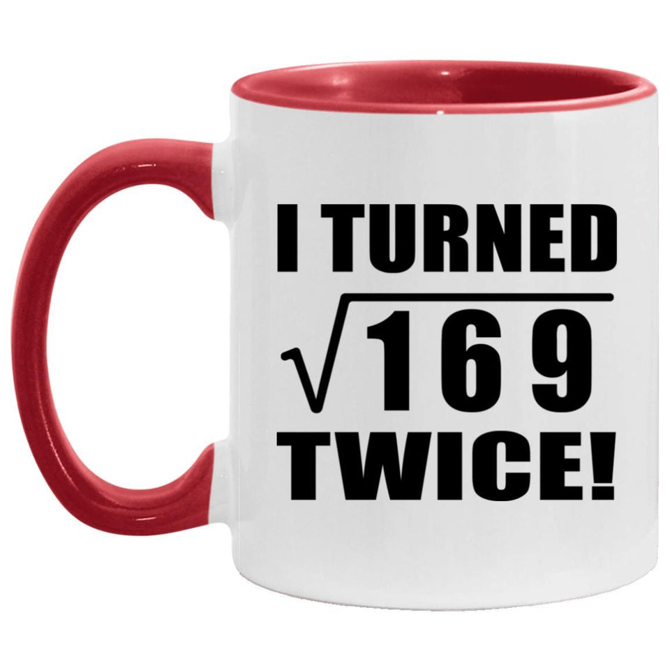 26th Birthday I Turned Square Root of 169 Twice - 11oz Accent Mug Red