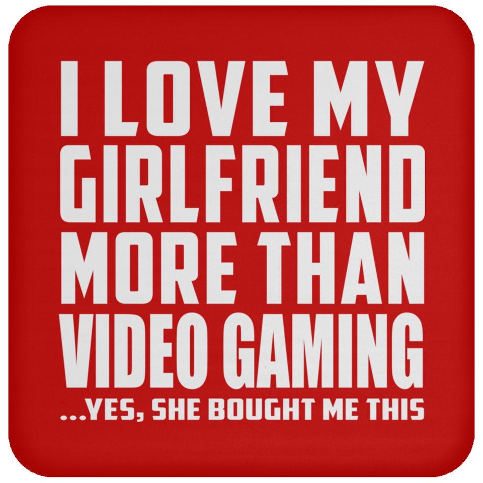 I Love My Girlfriend More Than Video Gaming - Drink Coaster