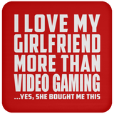 I Love My Girlfriend More Than Video Gaming - Drink Coaster