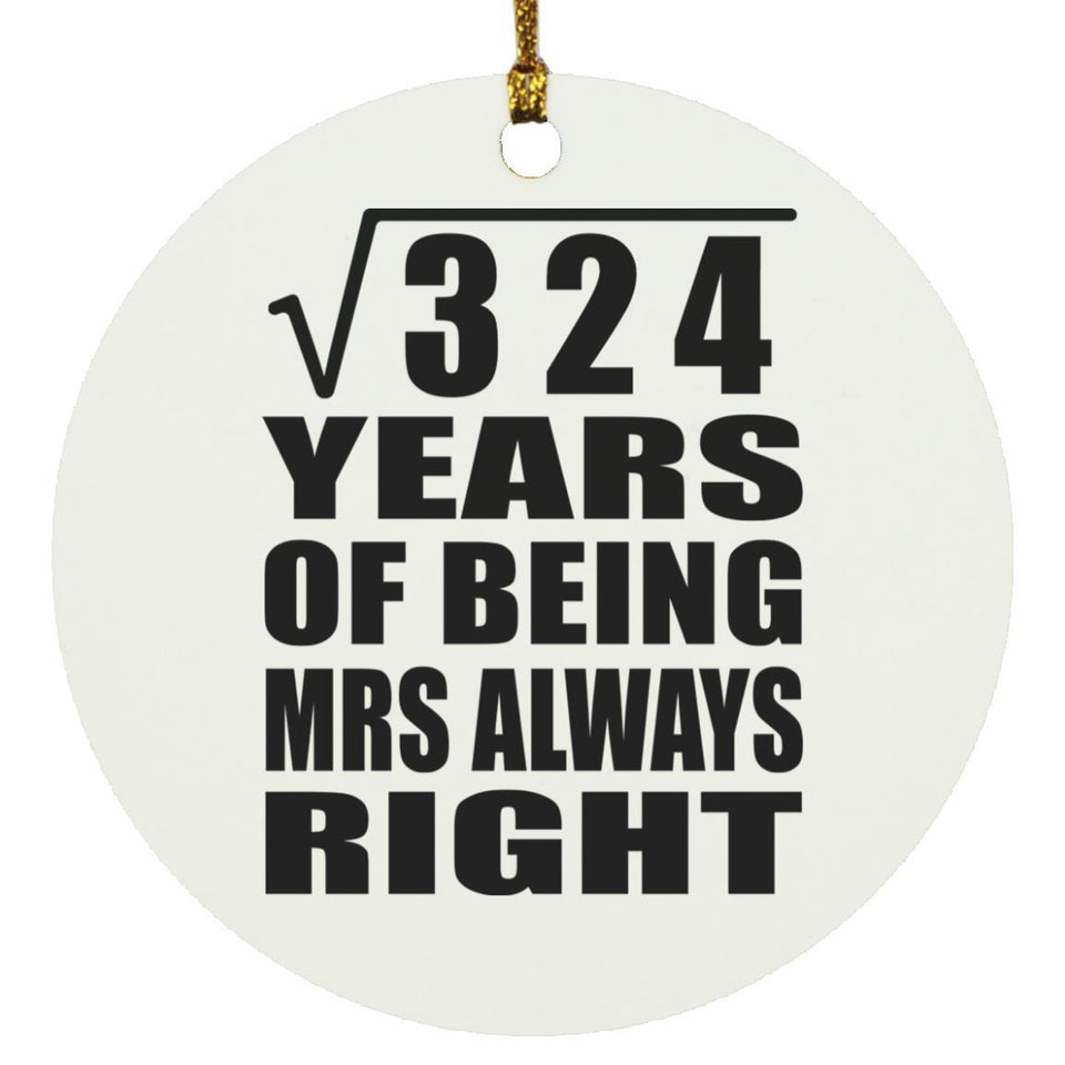18th Anniversary Square Root of 324 Years Mrs Always Right - Circle Ornament