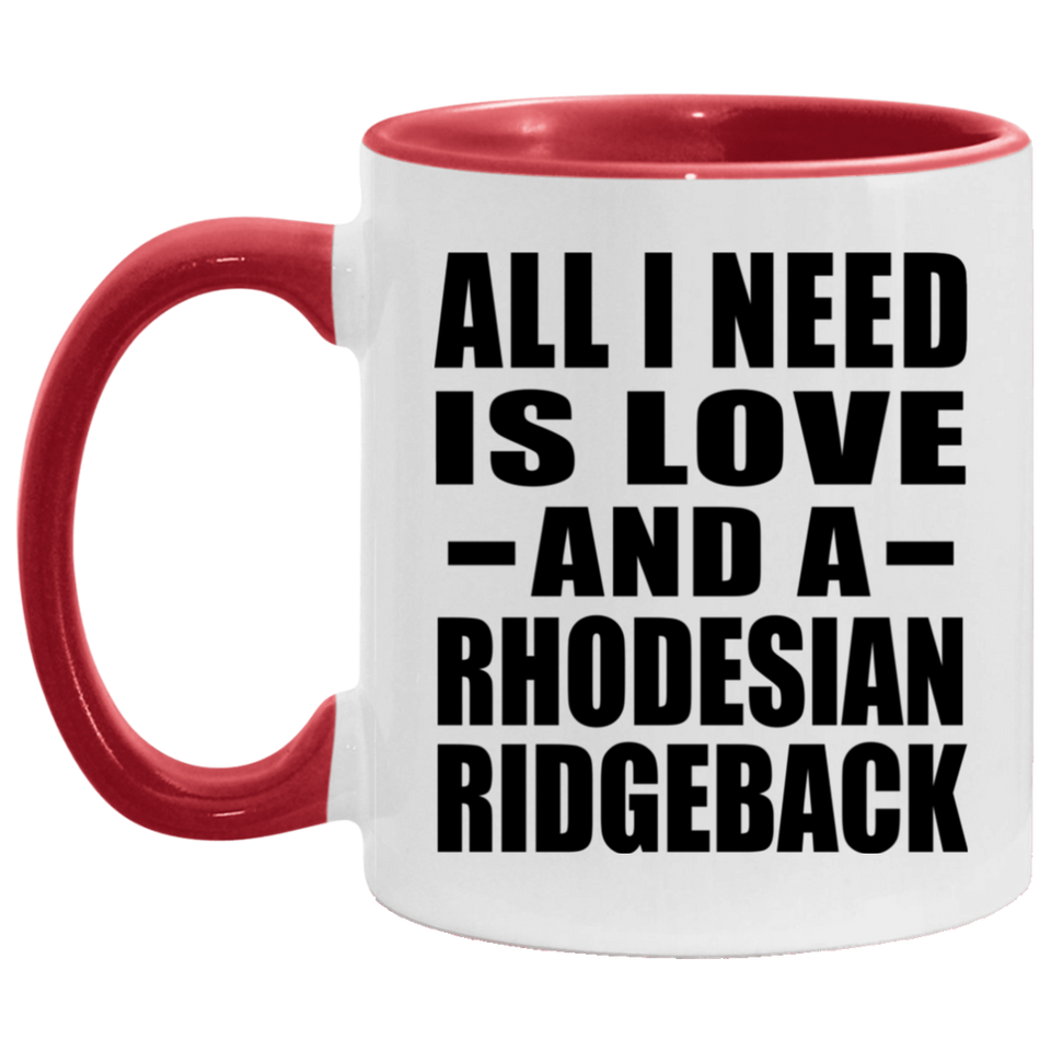 All I Need Is Love And A Rhodesian Ridgeback - 11oz Accent Mug Red