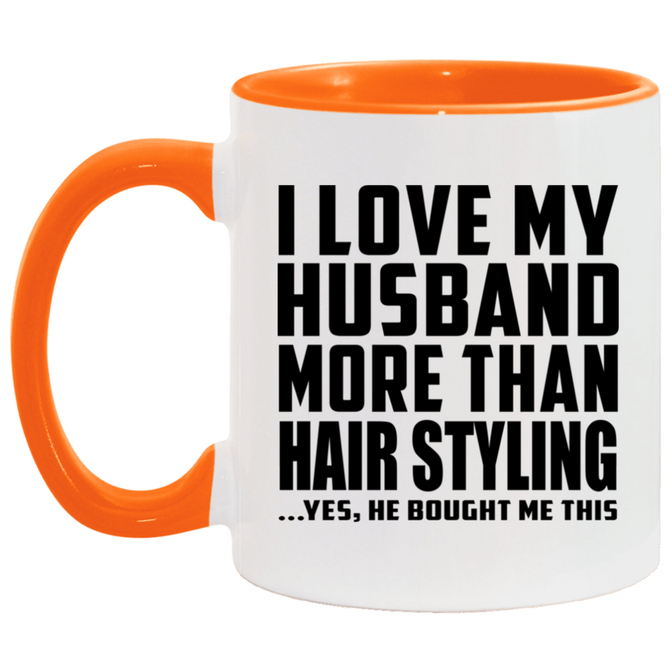 I Love My Husband More Than Hair Styling - 11oz Accent Mug Orange