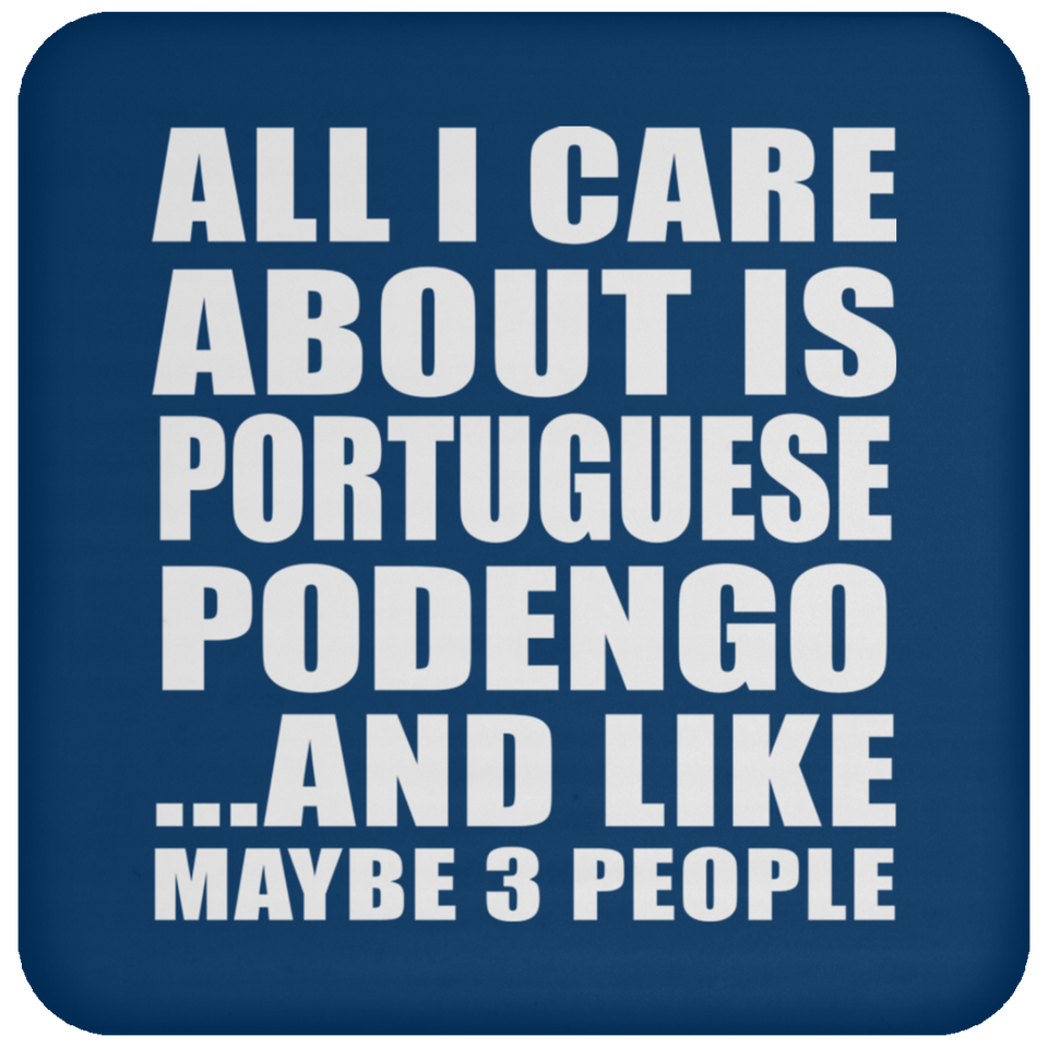 All I Care About Is Portuguese Podengo - Drink Coaster