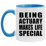 Being Actuary Makes Life Special - 11oz Accent Mug Blue