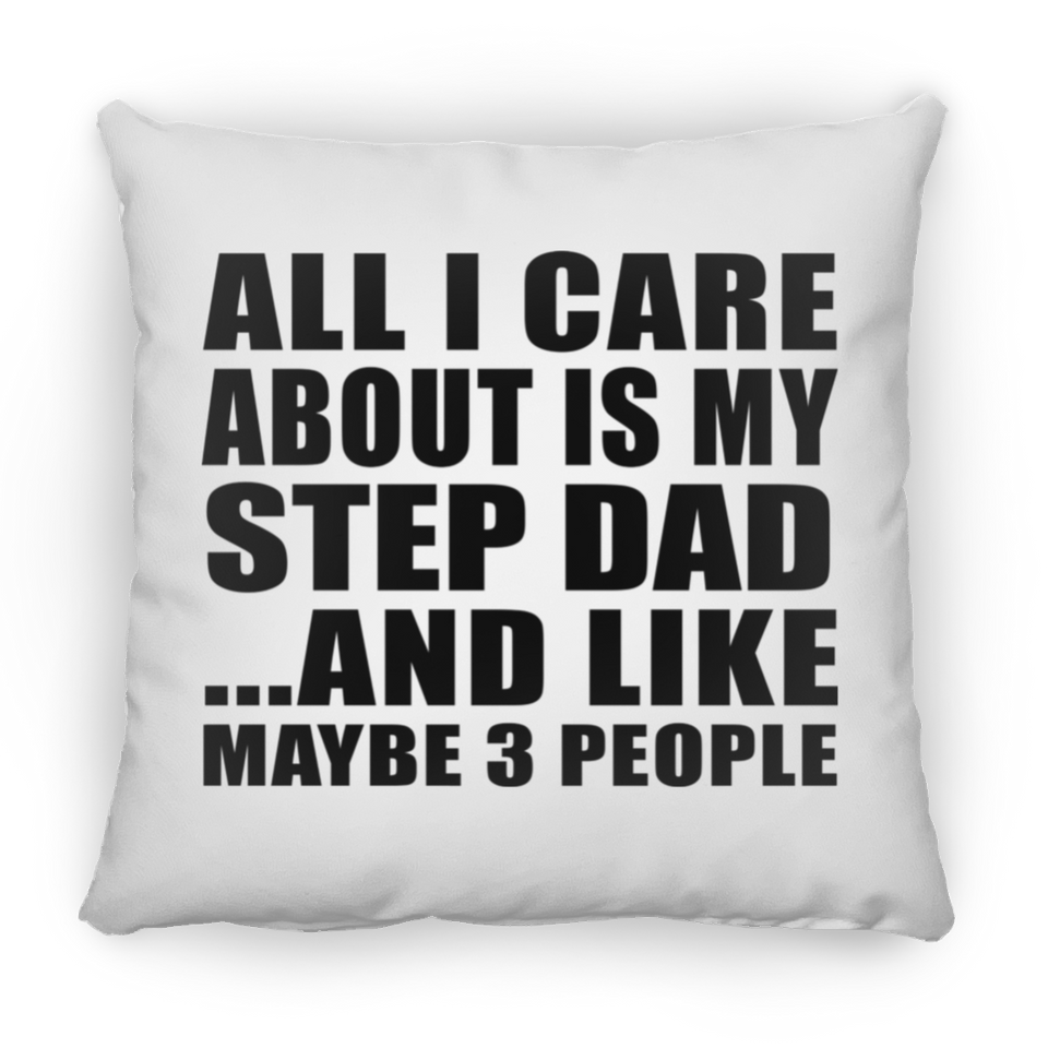 All I Care About Is My Step Dad - Throw Pillow