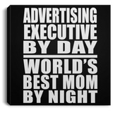 Advertising Executive By Day World's Best Mom By Night - Canvas Square