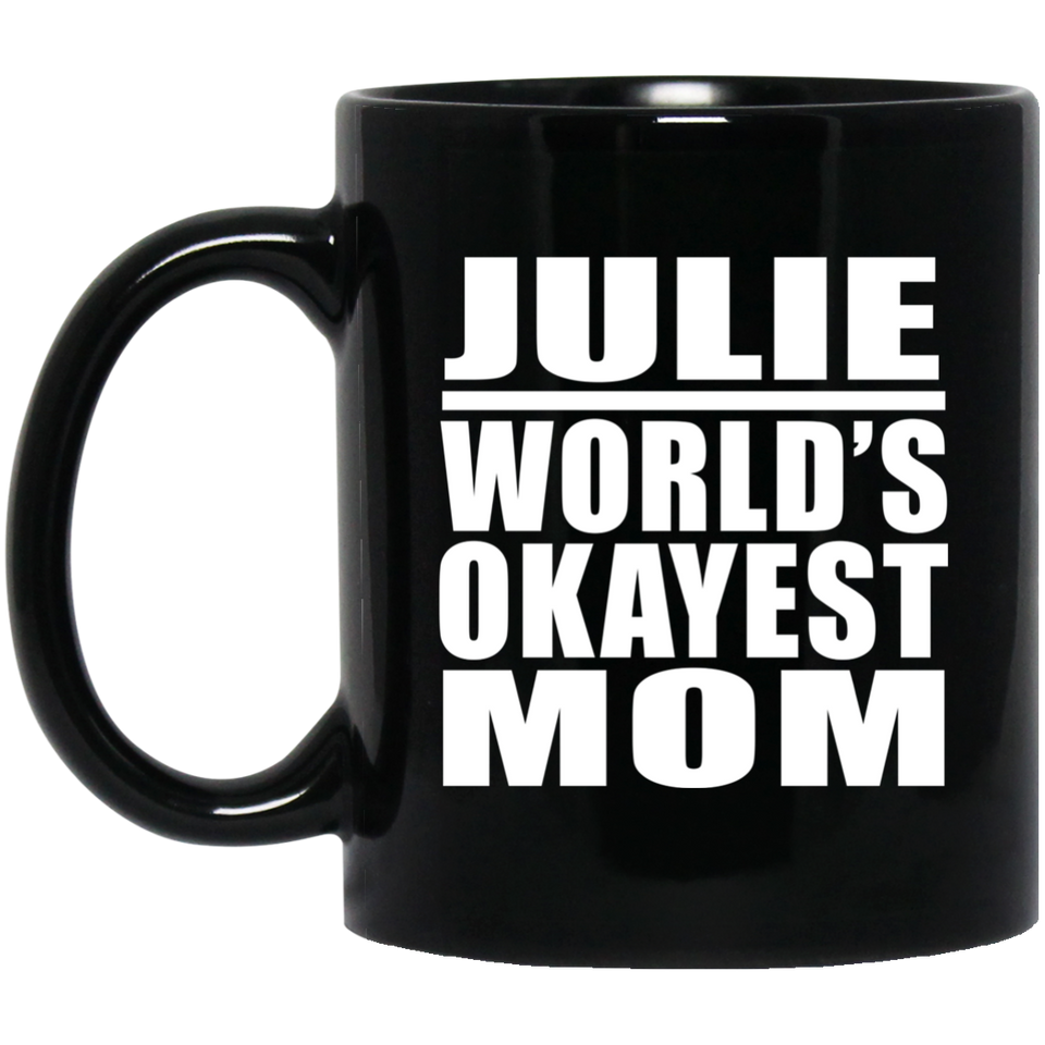 Julie World's Okayest Mom - 11 Oz Coffee Mug Black