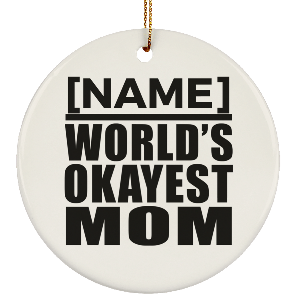 [CC] Personalized Gift, Name World's Okayest Mom - Ceramic Ornament