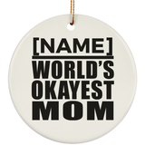 [CC] Personalized Gift, Name World's Okayest Mom - Ceramic Ornament