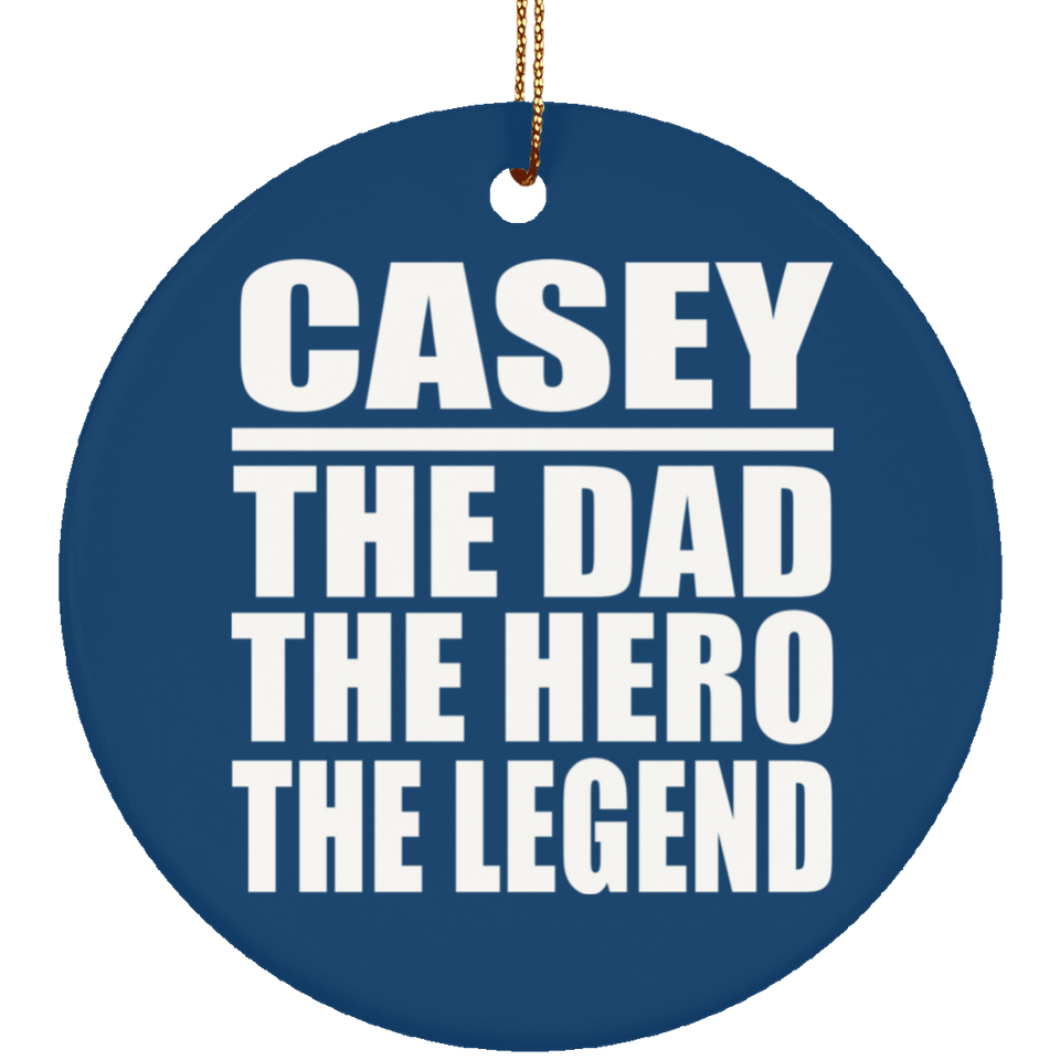 Casey The Dad The Hero The Legend - Circle Ornament