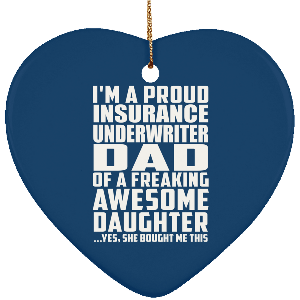 Proud Insurance Underwriter Dad Of Awesome Daughter - Heart Ornament
