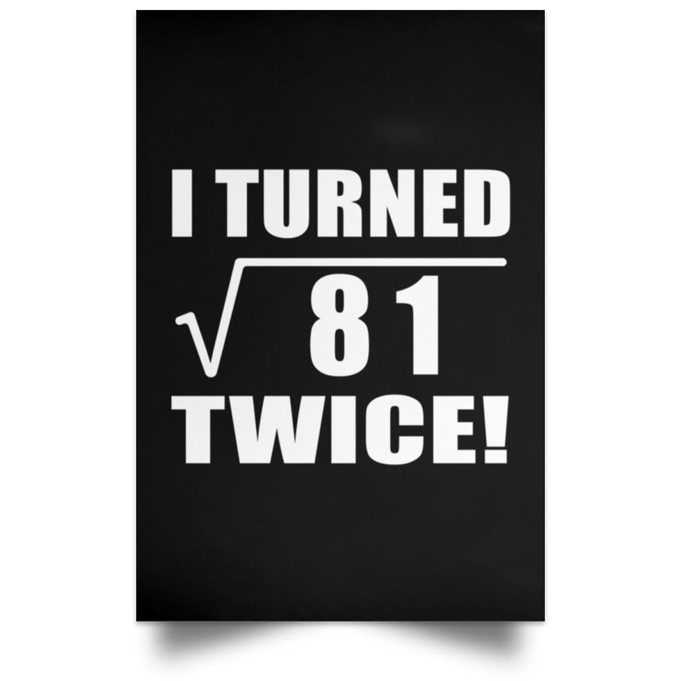18th Birthday I Turned Square Root of 81 Twice - Poster Portrait