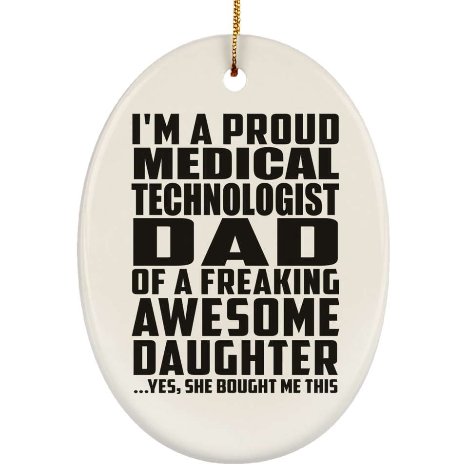 Proud Medical Technologist Dad Of Awesome Daughter - Oval Ornament