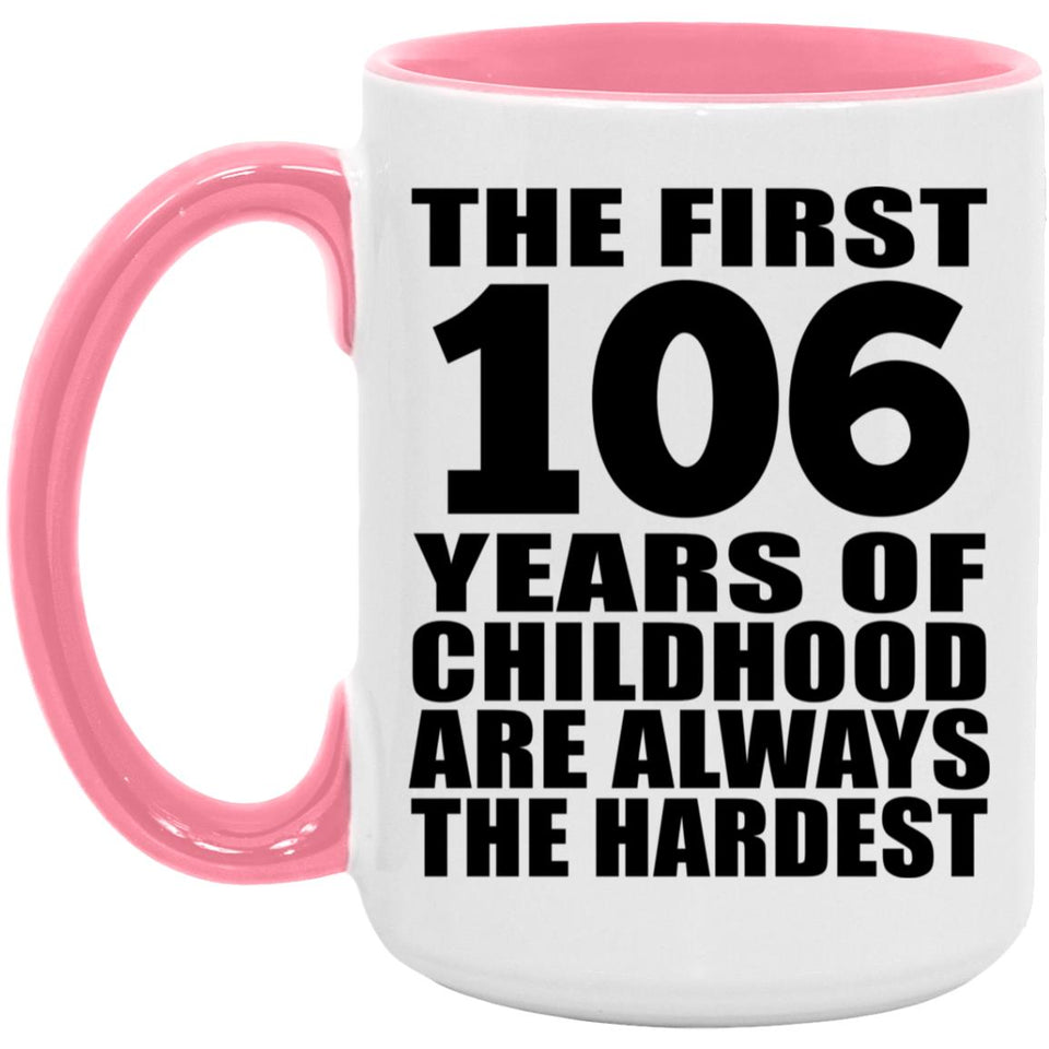 106th Birthday First 106 Years of Childhood Are The Hardest - 15oz Accent Mug Pink