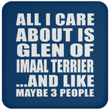 All I Care About Is Glen Of Imaal Terrier - Drink Coaster