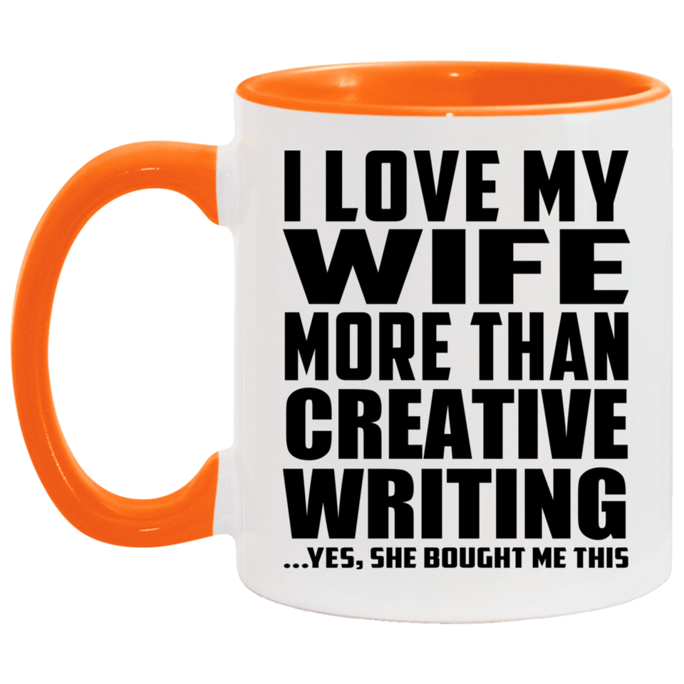 I Love My Wife More Than Creative Writing - 11oz Accent Mug Orange