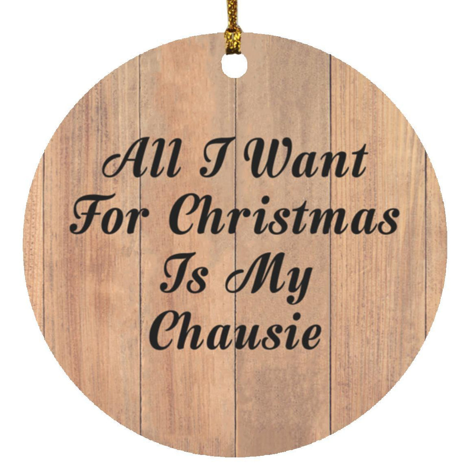 All I Want For Christmas Is My Chausie - Circle Ornament C
