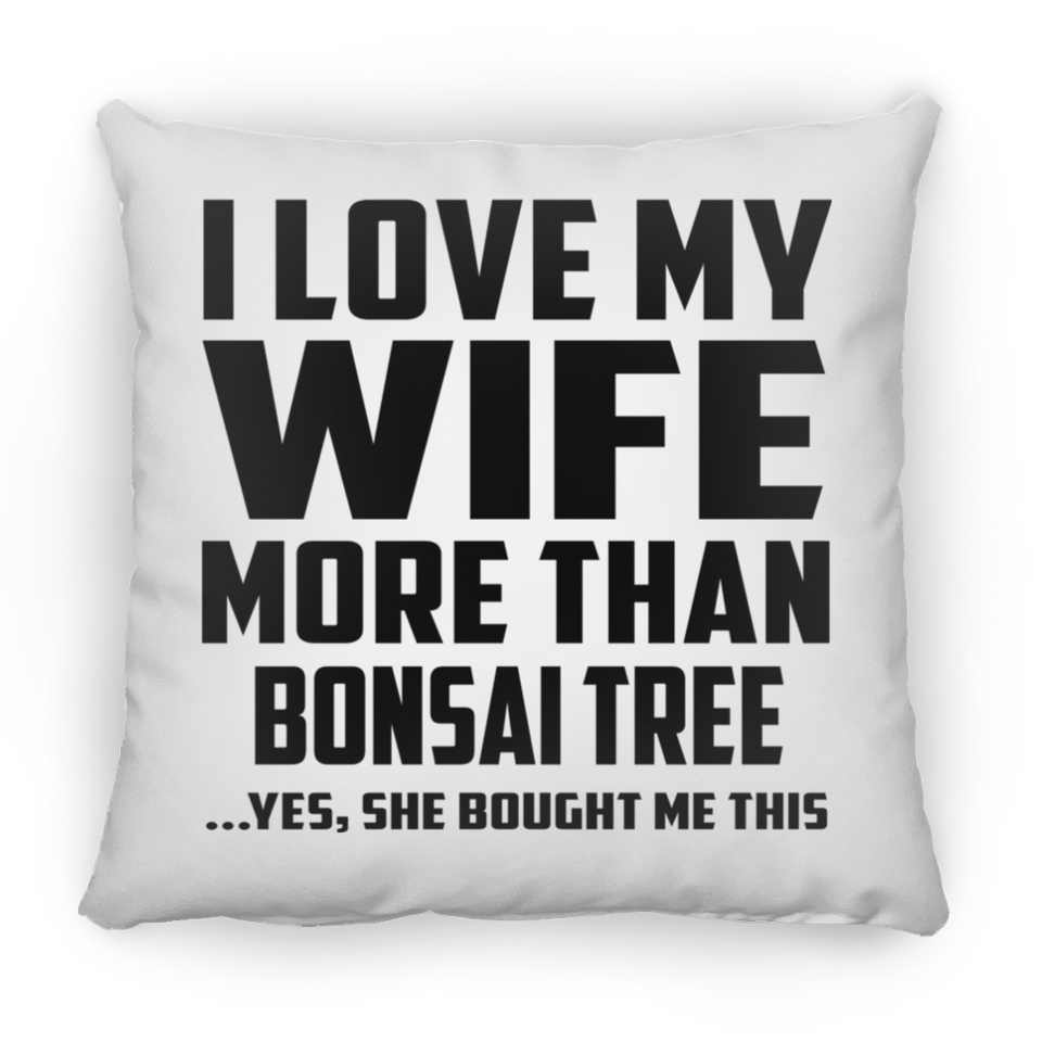 I Love My Wife More Than Bonsai Tree - Throw Pillow